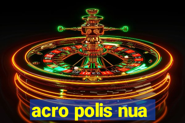 acro polis nua